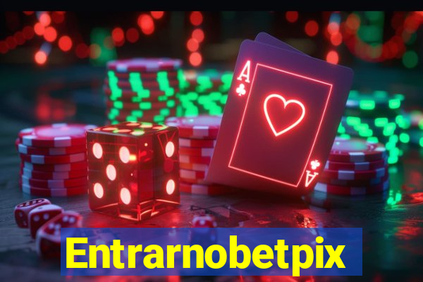 Entrarnobetpix