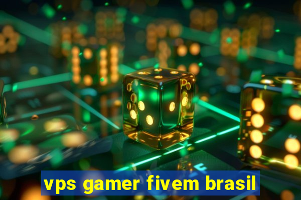 vps gamer fivem brasil