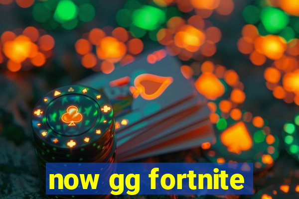 now gg fortnite