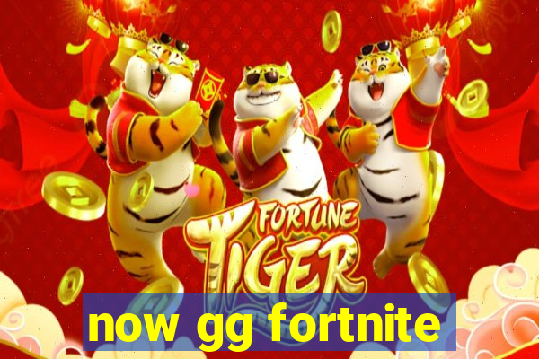 now gg fortnite