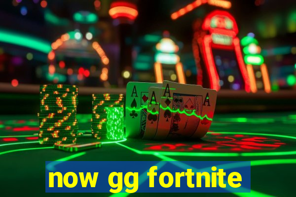 now gg fortnite