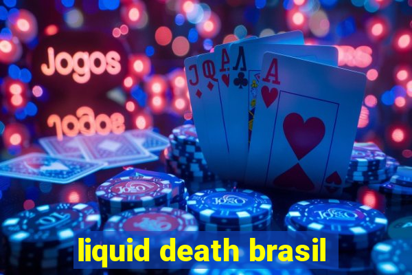 liquid death brasil