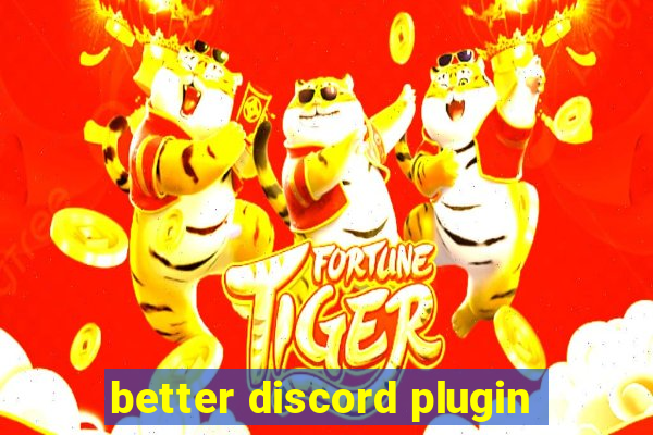 better discord plugin