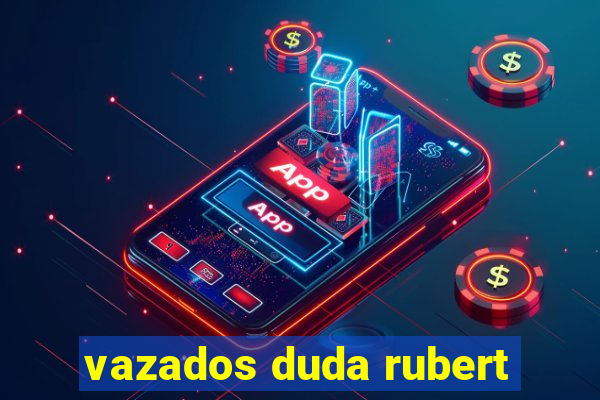 vazados duda rubert