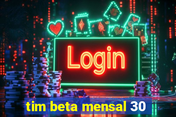 tim beta mensal 30