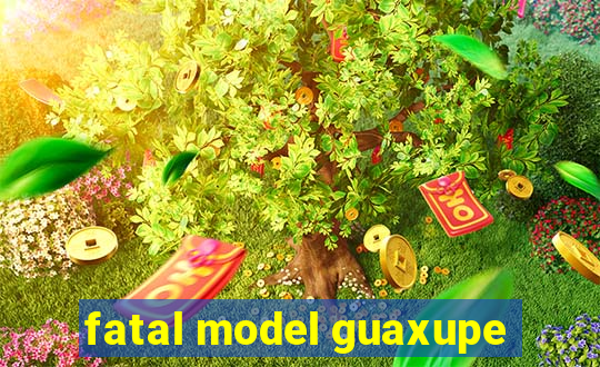 fatal model guaxupe