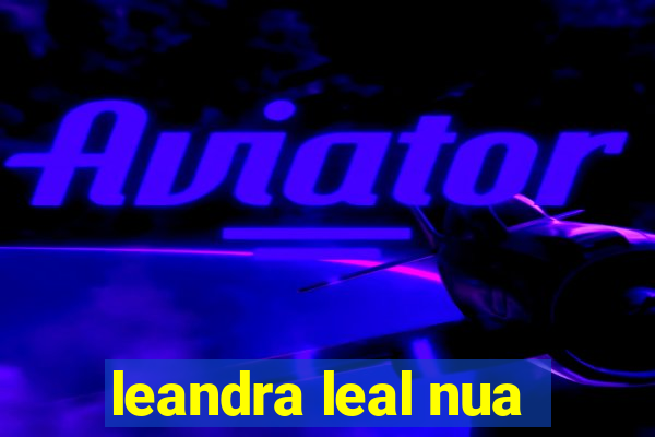 leandra leal nua