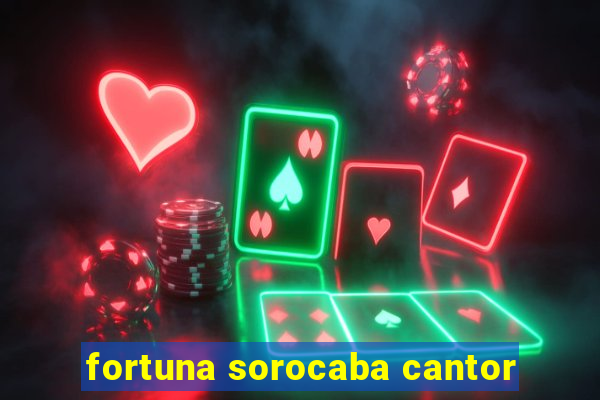 fortuna sorocaba cantor