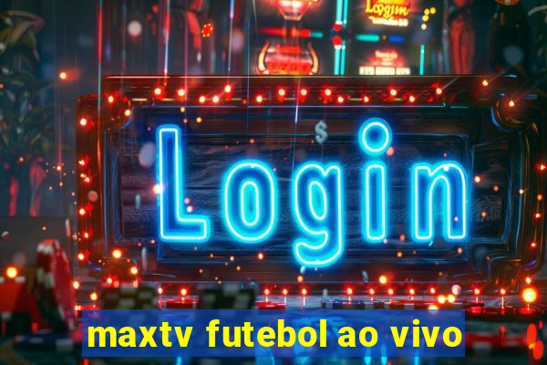 maxtv futebol ao vivo