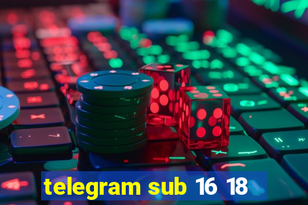 telegram sub 16 18