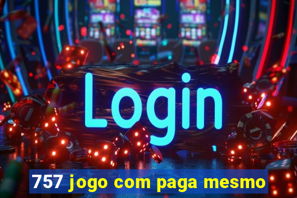 757 jogo com paga mesmo