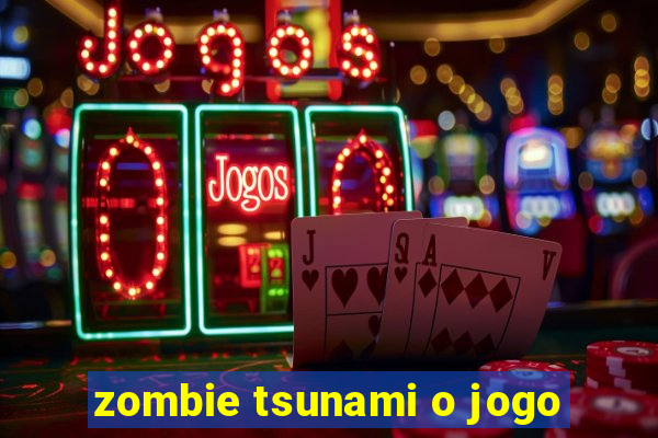 zombie tsunami o jogo