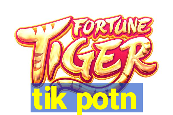 tik potn