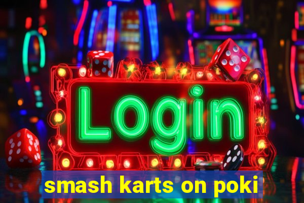 smash karts on poki