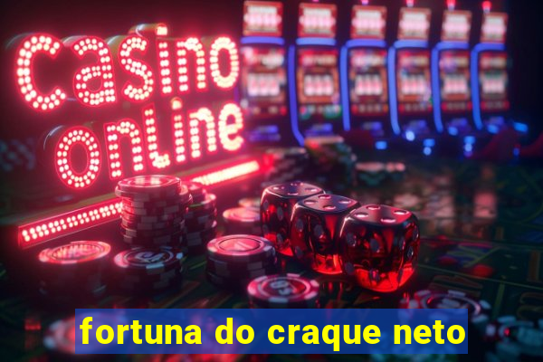 fortuna do craque neto