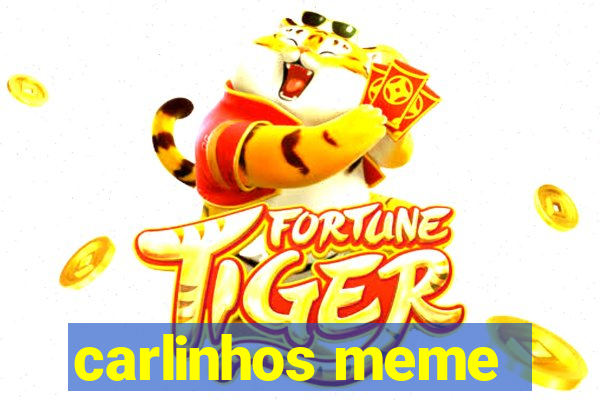 carlinhos meme