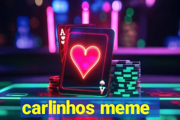 carlinhos meme