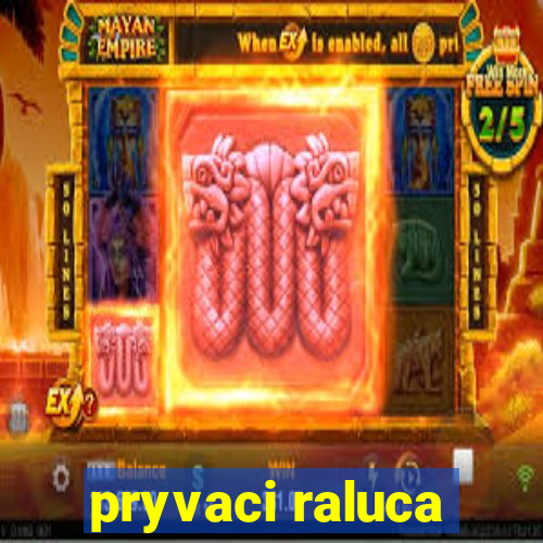 pryvaci raluca