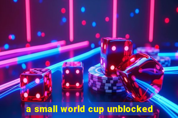 a small world cup unblocked