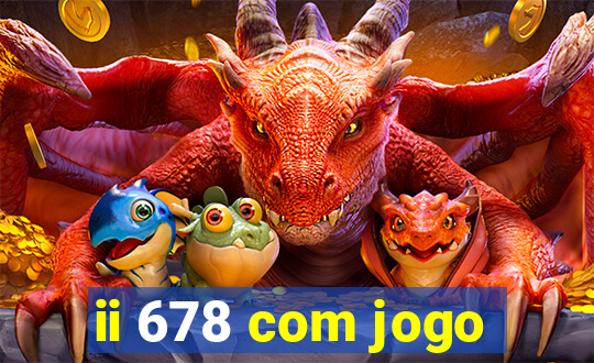 ii 678 com jogo