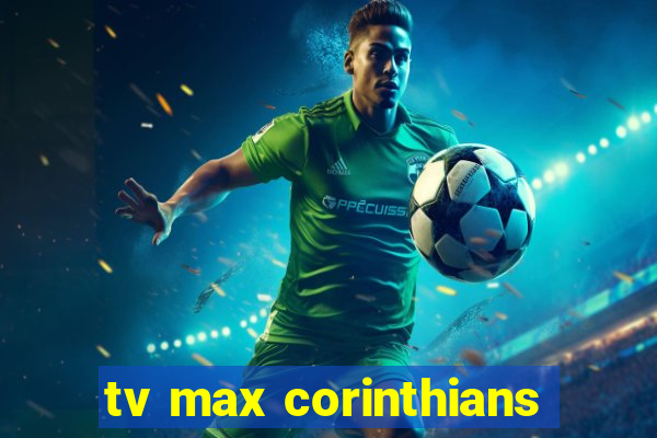 tv max corinthians