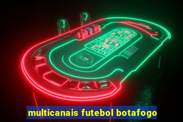 multicanais futebol botafogo