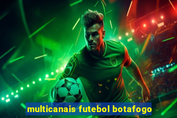 multicanais futebol botafogo