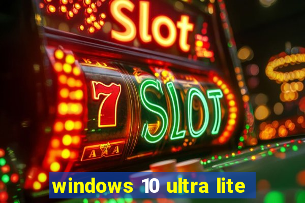 windows 10 ultra lite