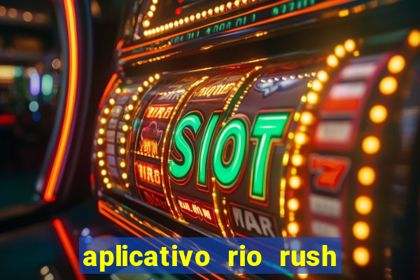 aplicativo rio rush paga mesmo