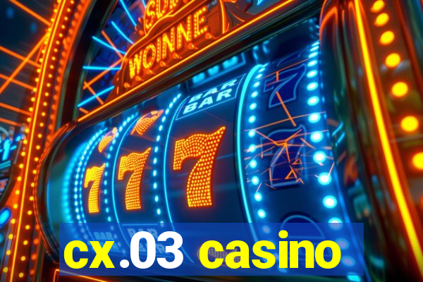 cx.03 casino