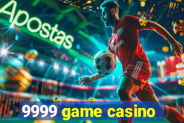 9999 game casino