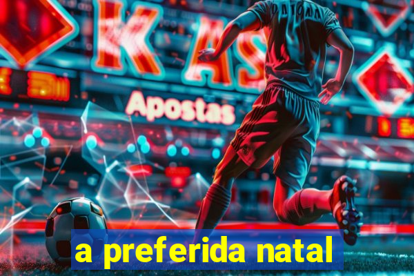 a preferida natal