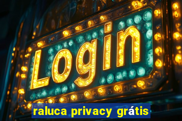 raluca privacy grátis