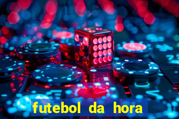 futebol da hora 3.7 ao vivo