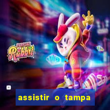 assistir o tampa da bola