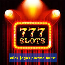 click jogos plazma burst