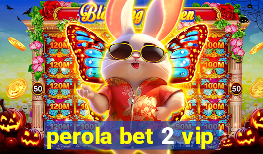 perola bet 2 vip