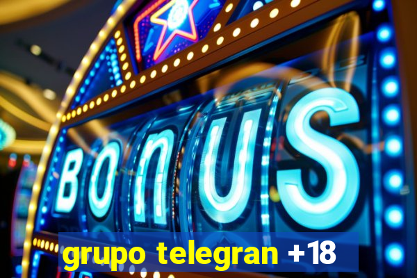 grupo telegran +18