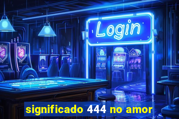 significado 444 no amor