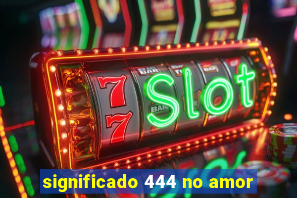 significado 444 no amor