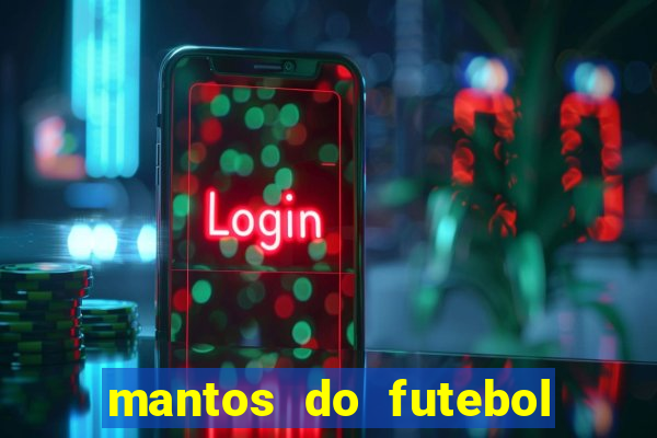 mantos do futebol jogos de hoje na tv