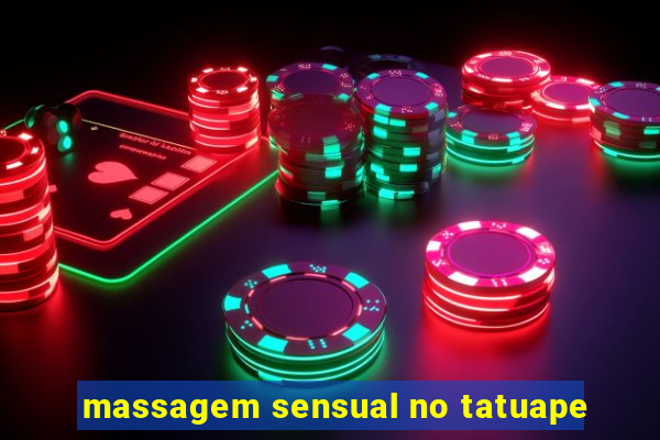 massagem sensual no tatuape