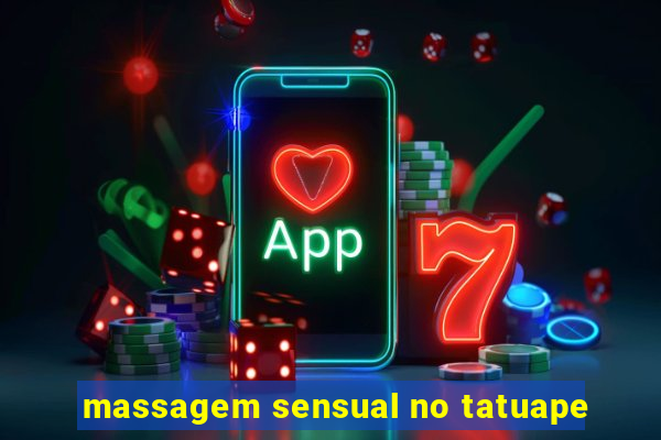 massagem sensual no tatuape