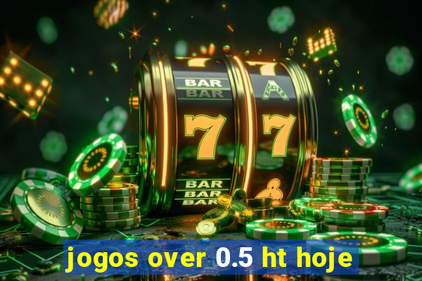 jogos over 0.5 ht hoje