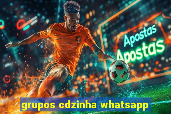 grupos cdzinha whatsapp