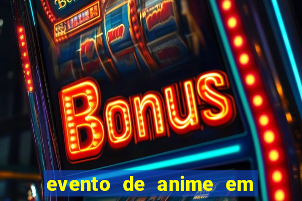 evento de anime em sp hoje