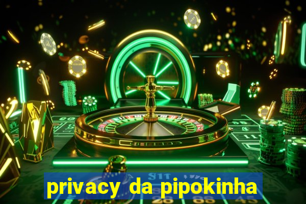 privacy da pipokinha