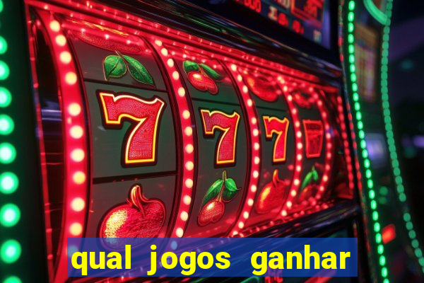 qual jogos ganhar dinheiro de verdade