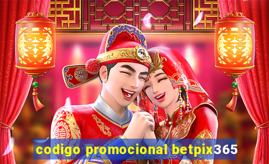 codigo promocional betpix365