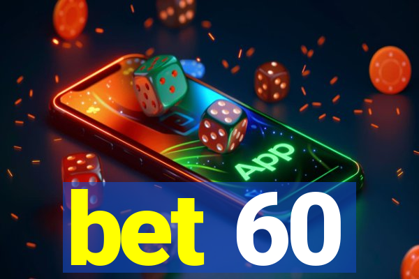 bet 60